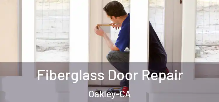 Fiberglass Door Repair Oakley-CA