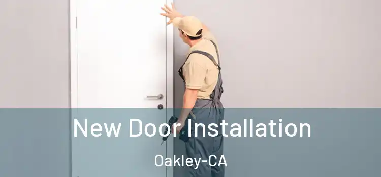 New Door Installation Oakley-CA